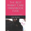 The Best Rabbit Care Handbook Ever: For the Indoor Rabbit - Paperback