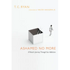 Ashamed No More: A Pastor's Journey Through Sex Addiction - Paperback