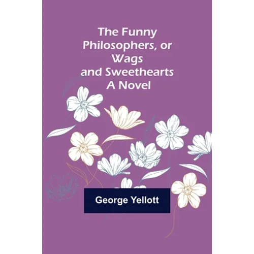 The Funny Philosophers, or Wags and Sweethearts. A Novel - Paperback