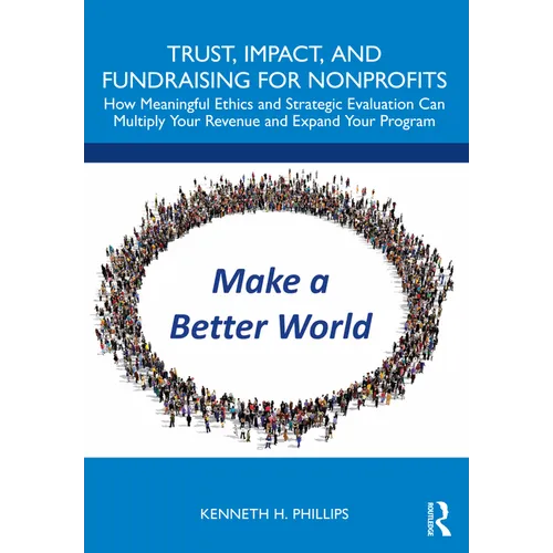 Trust, Impact, and Fundraising for Nonprofits: How meaningful ethics and strategic evaluation can multiply your revenue and expand your program - Paperback