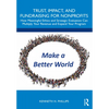 Trust, Impact, and Fundraising for Nonprofits: How meaningful ethics and strategic evaluation can multiply your revenue and expand your program - Paperback