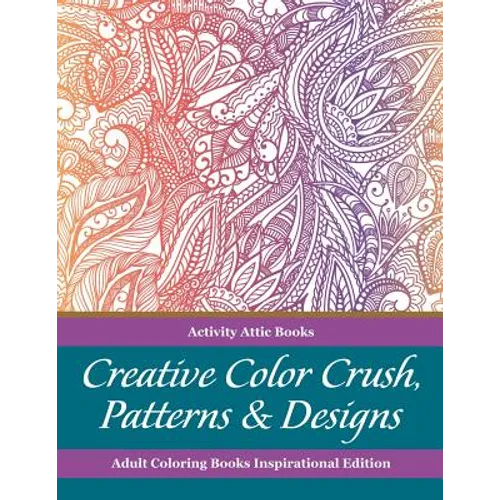 Creative Color Crush, Patterns & Designs Adult Coloring Books Inspirational Edition - Paperback