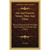 Life And Travel In Tartary, Tibet, And China: Being A Narrative Of The Abbe Huc's Travels In The Far East (1885) - Hardcover