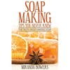 Soap Making Tips You Never Knew: The Truth about Making Soap - Paperback