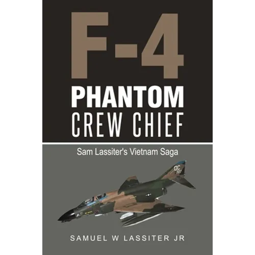 F-4 Phantom Crew Chief: Sam Lassiter's Vietnam Saga - Paperback