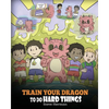 Train Your Dragon To Do Hard Things: A Cute Children's Story about Perseverance, Positive Affirmations and Growth Mindset. - Paperback