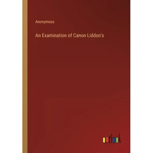 An Examination of Canon Liddon's - Paperback