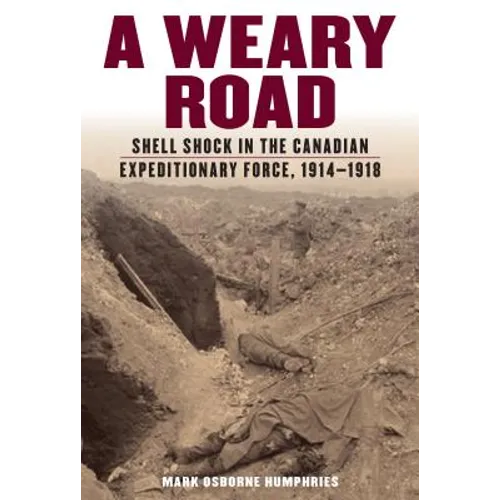 A Weary Road: Shell Shock in the Canadian Expeditionary Force, 1914-1918 - Paperback
