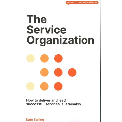 The Service Organization: How to Deliver and Lead Successful Services, Sustainably - Paperback
