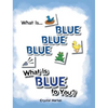 What Is Blue Blue Blue-What is Blue To You - Hardcover