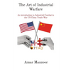 The Art of Industrial Warfare: An introduction to Industrial Combat in the US China Trade War - Paperback