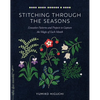 Stitching Through the Seasons: Evocative Patterns and Projects to Capture the Magic of Each Month - Paperback
