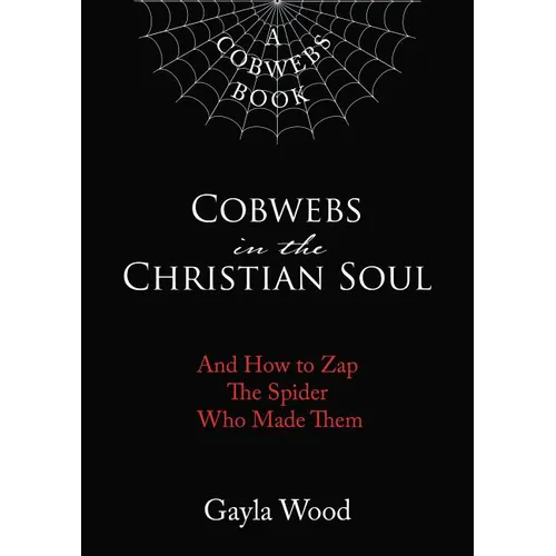 The Cobwebs in the Christian Soul: And How to Zap the Spider Who Made Them - Paperback