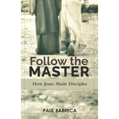 Follow the Master: How Jesus Made Disciples - Paperback
