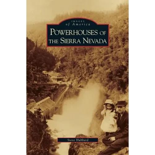 Powerhouses of the Sierra Nevada - Hardcover