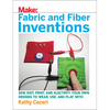 Fabric and Fiber Inventions: Sew, Knit, Print, and Electrify Your Own Designs to Wear, Use, and Play with - Paperback