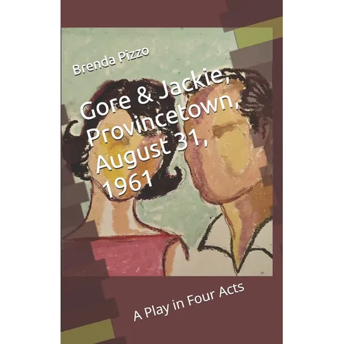 Gore & Jackie, Provincetown, August 31, 1961: A Play in Four Acts - Paperback
