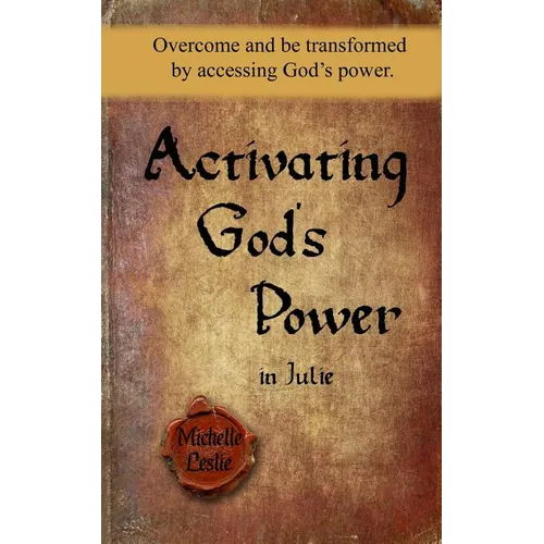 Activating God's Power in Julie: Overcome and be transformed by accessing God's power. - Paperback
