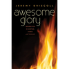 Awesome Glory: Resurrection in Scripture, Liturgy, and Theology - Paperback