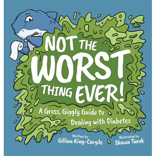 Not The Worst Thing Ever!: A Gross, Giggly Guide to Dealing with Diabetes - Hardcover