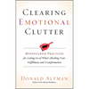 Clearing Emotional Clutter: Mindfulness Practices for Letting Go of What's Blocking Your Fulfillment and Transformation - Paperback