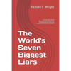 The World's Seven Biggest Liars: For those who already know that organized religion ruins everything and for those who already know there are no deiti - Paperback