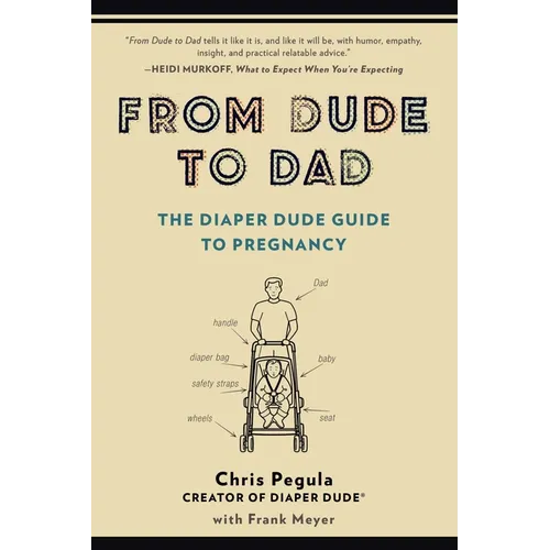 From Dude to Dad: The Diaper Dude Guide to Pregnancy - Paperback