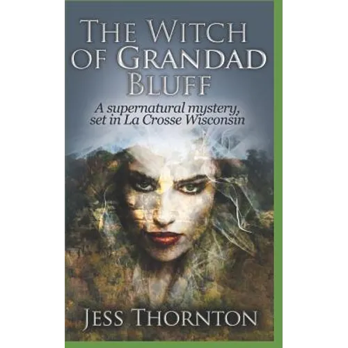 The Witch of Grandad Bluff: A Supernatural Mystery, set in La Crosse Wisconsin - Paperback
