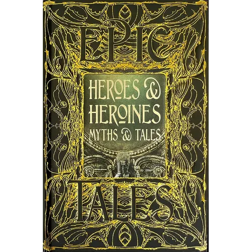 Heroes & Heroines Myths & Tales: Epic Tales - Hardcover