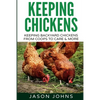 Keeping Chickens For Beginners: Keeping Backyard Chickens From Coops To Feeding To Care And More - Paperback