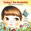 Today I Am Grateful: Adventures in Gratitude - Paperback