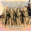The Brave Women of World War II - Biography for Children Children's Women Biographies - Paperback