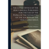 The Little Office of the Holy Angels. Published for the Use of the Pupils of the Sodalities of the Society of the Holy Child Jesus - Paperback