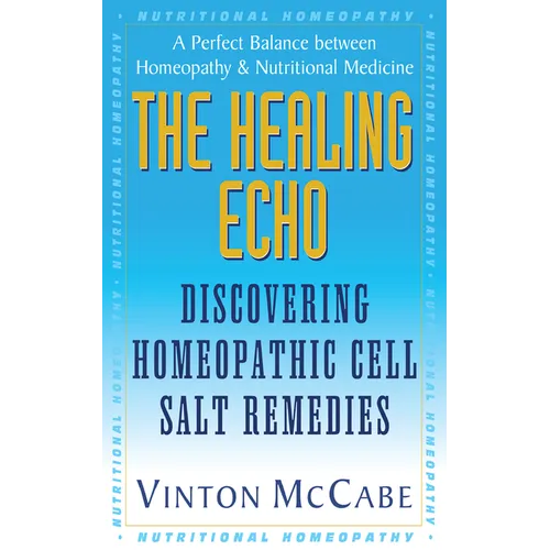 The Healing Echo: Discovering Homeopathic Cell Salt Remedies - Paperback