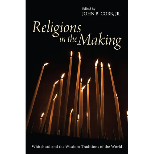 Religions in the Making: Whitehead and the Wisdom Traditions of the World - Hardcover
