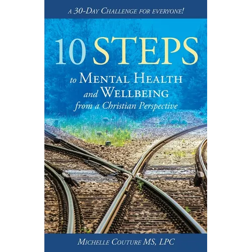 10 Steps to Mental Health and Wellbeing from a Christian Perspective: A 30 Day Challenge for Everyone! - Paperback