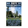 365 Days Of Homesteading: Grow Your Food, Provide Own Energy, Set Up Own Internet Connection, Protect And Heal Yourself While Living Self-Suffic - Paperback