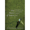 The Slums of Aspen: Immigrants vs. the Environment in Americaas Eden - Hardcover