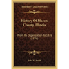 History Of Macon County, Illinois: From Its Organization To 1876 (1876) - Paperback