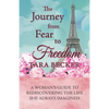 The Journey from Fear to Freedom: A Woman's Guide to Rediscovering the Life She Always Imagined - Paperback