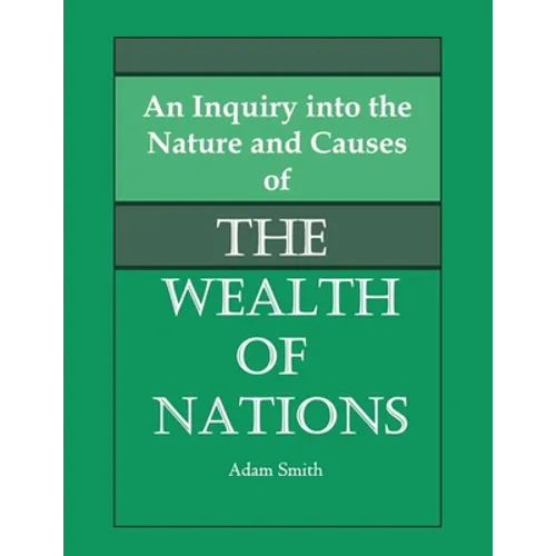An Inquiry into the Nature and Causes of the Wealth of Nations - Paperback