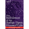 The Influence of the Zodiac Upon Human Life - Paperback