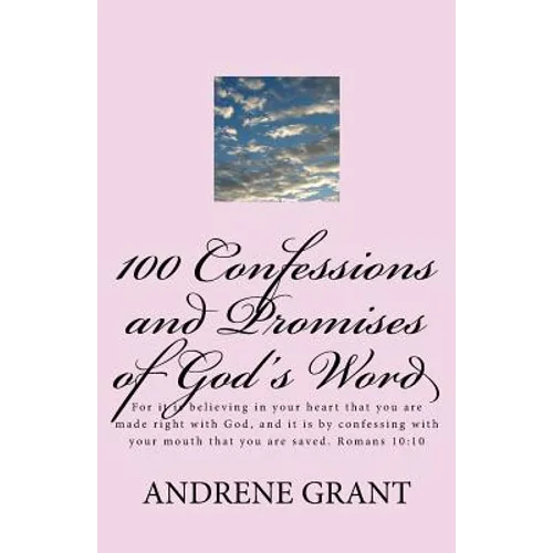 100 Confessions and Promises of God's word: For it is believing in your heart that you are made right with God, and it is by confessing with your mout - Paperback