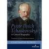 Pyotr Ilyich Tchaikovsky: A Critical Biography - Hardcover