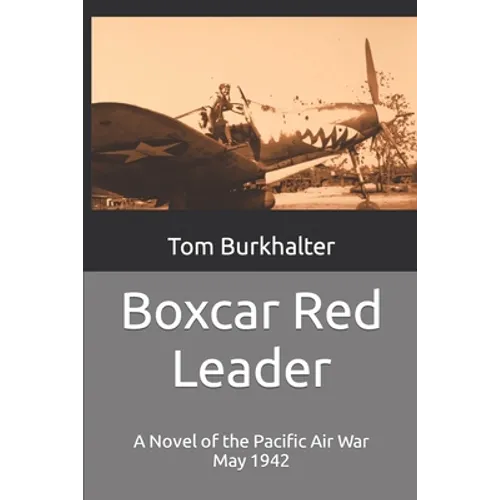 Boxcar Red Leader: A Novel of the Pacific Air War May 1942 - Paperback