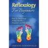 Reflexology For Beginners!: How To Take Charge of Your Health, Happiness and Well-Being - Paperback