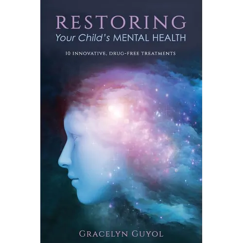 Restoring Your Child's Mental Health: 10 Innovative, Drug-Free Treatments - Paperback