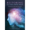 Restoring Your Child's Mental Health: 10 Innovative, Drug-Free Treatments - Paperback