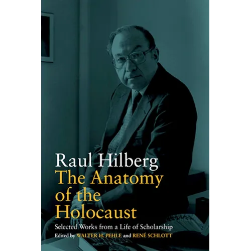 The Anatomy of the Holocaust: Selected Works from a Life of Scholarship - Paperback