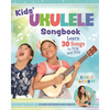 Kids' Ukulele Songbook: Learn 30 Songs to Sing and Play - Paperback